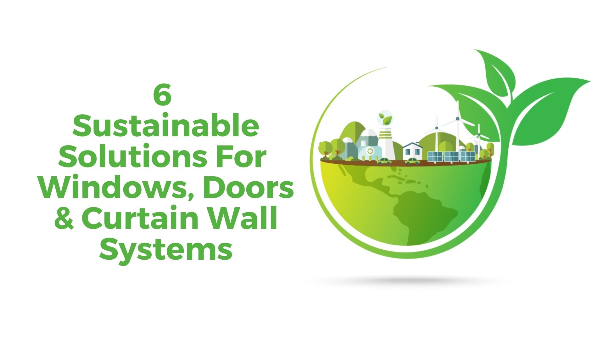 Sustainable Solutions for Windows, Doors, Curtain Wall Systems